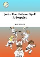 Judo, Een Pakkend Spel! - Judospelen - Mark Donners - cover