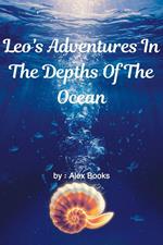 Leo's Adventures In The Depths Of The Ocean