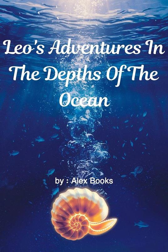 Leo's Adventures In The Depths Of The Ocean - Alex Books - ebook