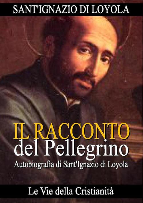 Racconto di un pellegrino - Ignazio di Loyola (sant') - ebook