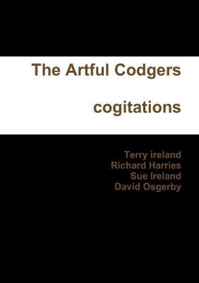 The Artful Codgers Cogitations - terry ireland,Richard Harries,Sue Ireland - cover