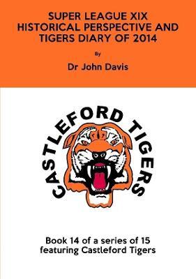 Super League Xix: Historical Perspective and Tigers Diary of 2014 - John Davis - cover