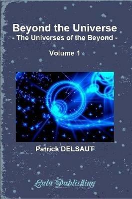 Beyond the Universe - Volume 1 (Black and White): The Universes of the Beyond - Patrick Delsaut - cover