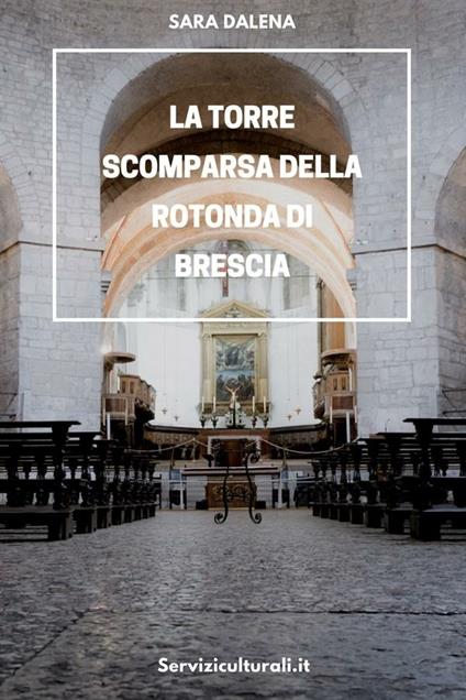 La torre scomparsa della Rotonda di Brescia - Dalena, Sara - Ebook - EPUB2  con Adobe DRM | IBS