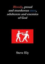 Bloody, proud and murderous men, adulterers and enemies of God