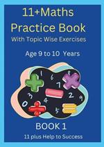 11+MATHS Practice Book With topic wise Exercises AGE-9 to 10 Years Book 1