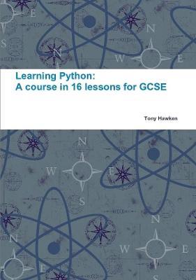 Learning Python: A Course in 16 Lessons for GCSE - Tony Hawken - cover