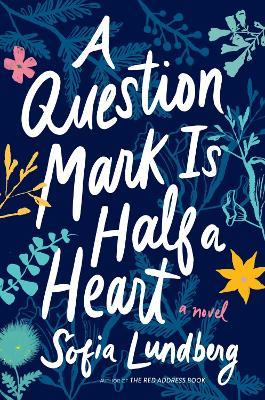 A Question Mark Is Half a Heart - Sofia Lundberg - cover