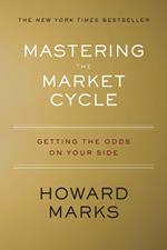 Mastering the Market Cycle: Getting the Odds on Your Side