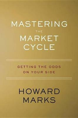 Mastering the Market Cycle: Getting the Odds on Your Side - Howard Marks - cover