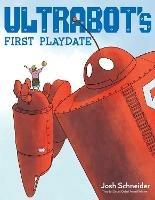 Ultrabot's First Playdate - Josh Schneider - cover