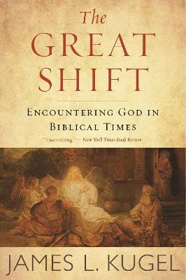 The Great Shift: Encountering God in Biblical Times - James L. Kugel - cover