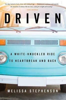 Driven: A White-Knuckled Ride to Heartbreak and Back - Melissa Stephenson - cover