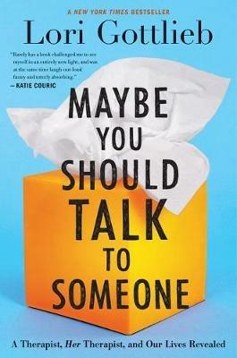 Maybe You Should Talk to Someone: A Therapist, Her Therapist, and Our Lives Revealed - Lori Gottlieb - cover