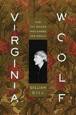 Virginia Woolf: And the Women Who Shaped Her World