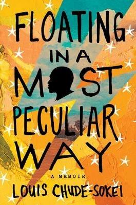 Floating in a Most Peculiar Way: A Memoir - Louis Chude-Sokei - cover