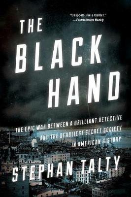 The Black Hand: The Epic War Between a Brilliant Detective and the Deadliest Secret Society in American History - Stephan Talty - cover