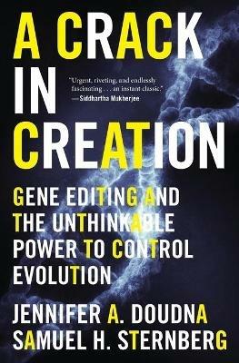 A Crack in Creation: Gene Editing and the Unthinkable Power to Control Evolution - Jennifer A Doudna,Samuel H Sternberg - cover