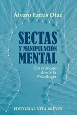 Sectas y manipulacion mental. Un enfoque desde la Psicologia