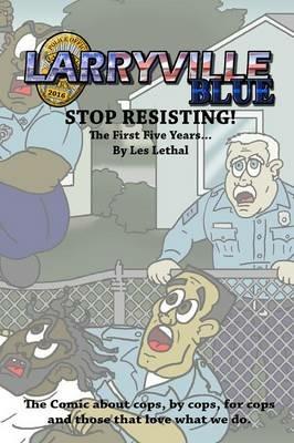 Larryville Blue: Stop Resisting! the First Five Years... - Les Lethal - cover