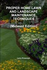 Proper Home Lawn and Landscape Maintenance Techniques (Midwest Edition)