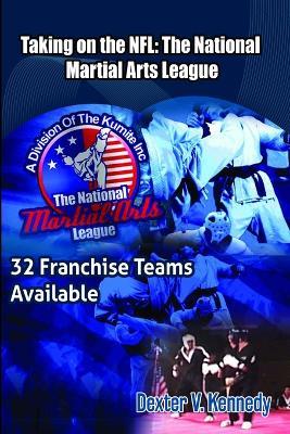 Taking on the NFL: the National Martial Arts League - Dexter Kennedy - cover