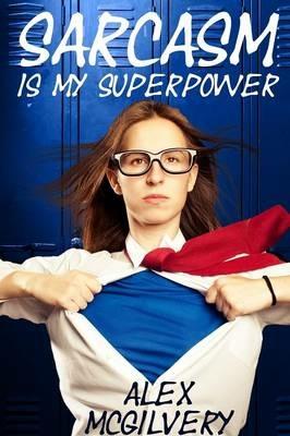 Sarcasm is My Superpower - Alex McGilvery - cover