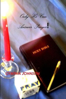 Only He Can Answer Prayers - CYNTHIA JOHNSON - cover