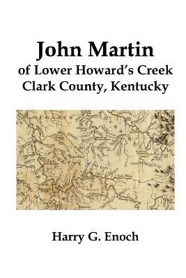 John Martin of Lower Howard's Creek, Clark County, Kentucky - Harry G. Enoch - cover