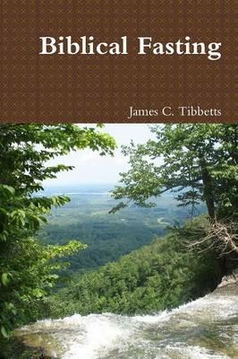 Biblical Fasting - James C. Tibbetts - cover