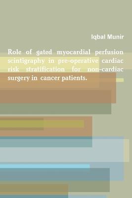 Role of Gated Myocardial Perfusion Scintigraphy in Pre-Operative Cardiac Risk Stratification for Non-Cardiac Surgery in Cancer Patients. - Iqbal Munir - cover