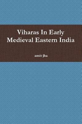 Viharas in Early Medieval Eastern India - Amit Jha - cover