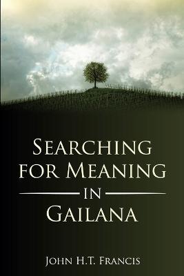 Searching for Meaning in Gailana - John H.T. Francis - cover