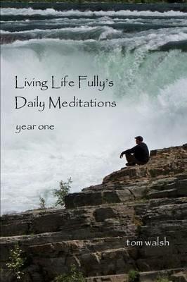 Living Life Fully's Daily Meditations - Tom Walsh - cover