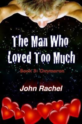 The Man Who Loved Too Much - Book 3 - John Rachel - cover