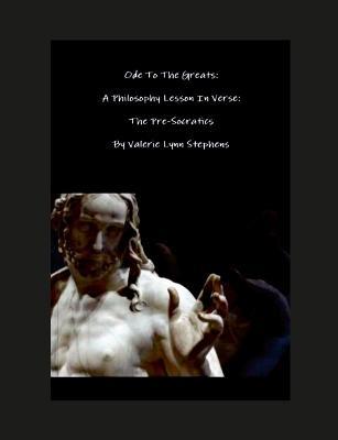 Odes To The Greats: A Philosophy Lesson In Verse: The Pre-Socratics - Valerie Stephens - cover