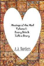 Musings of the Mad Volume I: Every Stitch Tells a Story