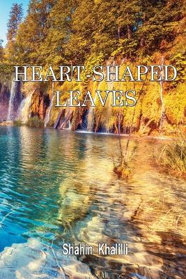 Heart-Shaped Leaves:Aphorisms, Adaptations, Improvisations and Essays - Shahin Khalilli - cover