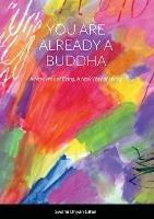 You are already a buddha: A New Way of Being, A New Way of Living