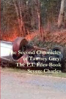 The Second Chronicles of Tawney Grey: The P.I. Files Book Seven: Charles - S a Cozad - cover