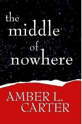 The Middle of Nowhere Paperback - Amber L. Carter - cover