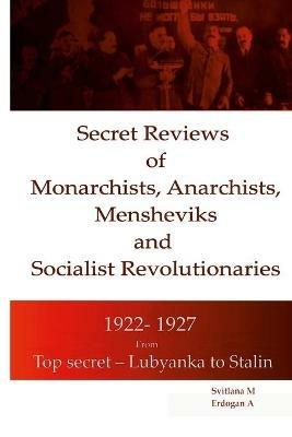 Secret Reviews of Monarchists, Anarchists, Mensheviks and Socialist Revolutionaries 1922- 1927 - cover