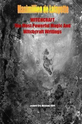 Whitchcraft. the Most Powerful Magic and Witchcraft Writings - Maximillien De Lafayette - cover