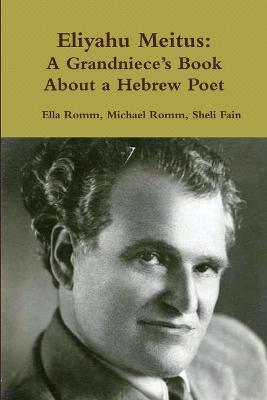 Eliyahu Meitus: A Grandniece's Book About a Hebrew Poet - Ella Romm - cover