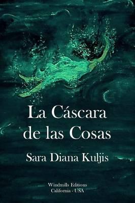 La Cascara De Las Cosas - Sara Diana Kuljis - cover