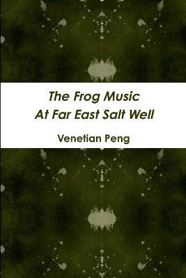 The Frog Music at Far East Salt Well - Venetian Peng - cover