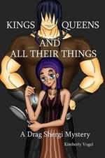 Kings, Queens, and All Their Things: A Drag Shergi Mystery