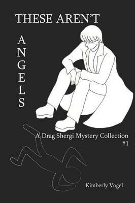 These Aren't Angels: A Drag Shergi Mystery Collection #1 - Kimberly Vogel - cover