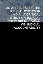 An Appraisal of the Judicial System in India: A Critical Study on Judicial Independence Vis-?-VIS Judicial Accountability