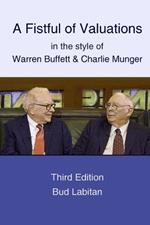 Fistful of Valuations in the Style of Warren Buffett & Charlie Munger (Third Edition, 2015)